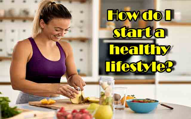 How do I start a healthy lifestyle